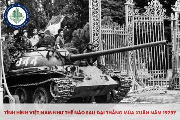 Tình hình Việt Nam như thế nào sau đại thắng mùa xuân năm 1975?