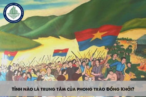 Tỉnh nào là trung tâm của phong trào Đồng Khởi?