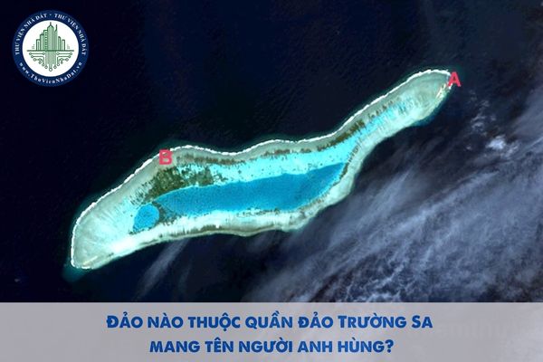 Đảo nào thuộc quần đảo Trường Sa mang tên người anh hùng?