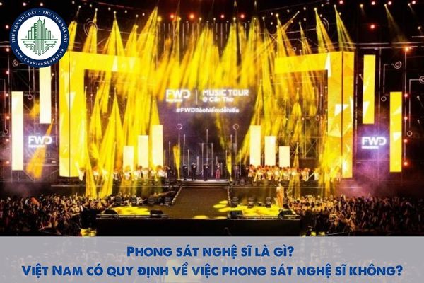 Phong sát nghệ sĩ là gì? Việt Nam có quy định về việc phong sát nghệ sĩ không?