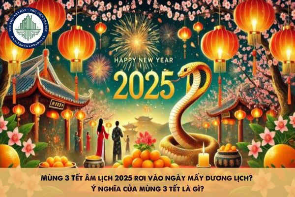 Mùng 3 Tết âm lịch 2025 rơi vào ngày mấy dương lịch? Ý nghĩa của mùng 3 tết là gì?