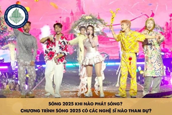 Sóng 2025 khi nào phát sóng? Chương trình Sóng 2025 có các nghệ sĩ nào tham dự?