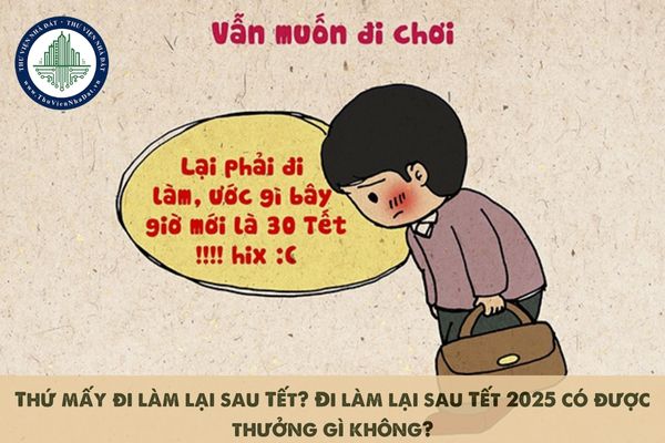 Thứ mấy đi làm lại sau Tết? Đi làm lại sau Tết 2025 có được thưởng gì không?