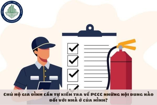 Chủ hộ gia đình cần tự kiểm tra về PCCC những nội dung nào đối với nhà ở của mình?