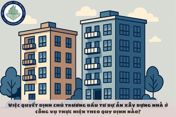 Việc quyết định chủ trương đầu tư dự án xây dựng nhà ở công vụ thực hiện theo quy định nào?