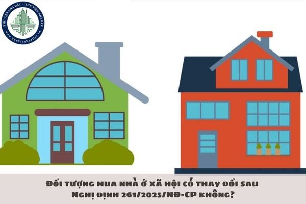 Đối tượng mua nhà ở xã hội có thay đổi sau Nghị định 261/2025/NĐ-CP không?