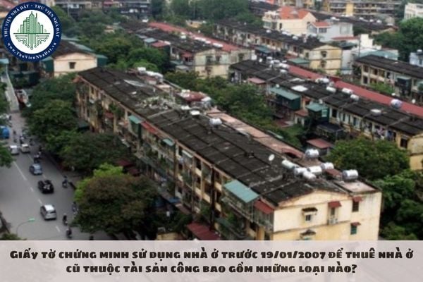 Giấy tờ chứng minh sử dụng nhà ở trước 19/01/2007 để thuê nhà ở cũ thuộc tài sản công bao gồm những loại nào?