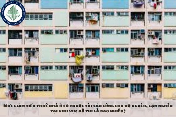 Mức giảm tiền thuê nhà ở cũ thuộc tài sản công cho hộ nghèo, cận nghèo tại khu vực đô thị là bao nhiêu?