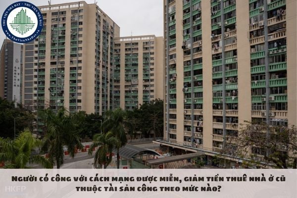 Người có công với cách mạng được miễn, giảm tiền thuê nhà ở cũ thuộc tài sản công theo mức nào?
