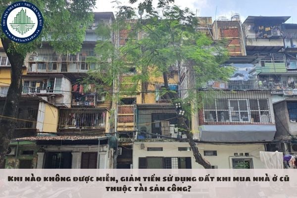 Khi nào không được miễn, giảm tiền sử dụng đất khi mua nhà ở cũ thuộc tài sản công?