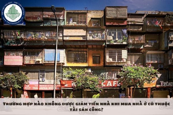 Trường hợp nào không được giảm tiền nhà khi mua nhà ở cũ thuộc tài sản công?