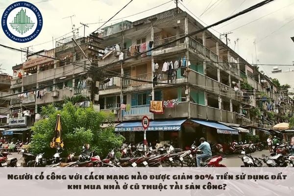 Người có công với cách mạng nào được giảm 90% tiền sử dụng đất khi mua nhà ở cũ thuộc tài sản công?