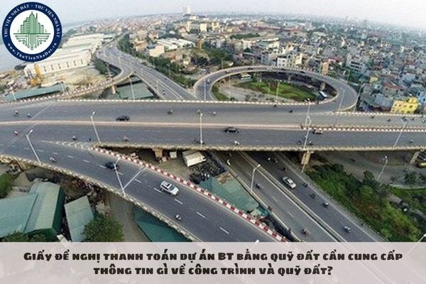 Giấy đề nghị thanh toán dự án BT bằng quỹ đất cần cung cấp thông tin gì về công trình và quỹ đất?