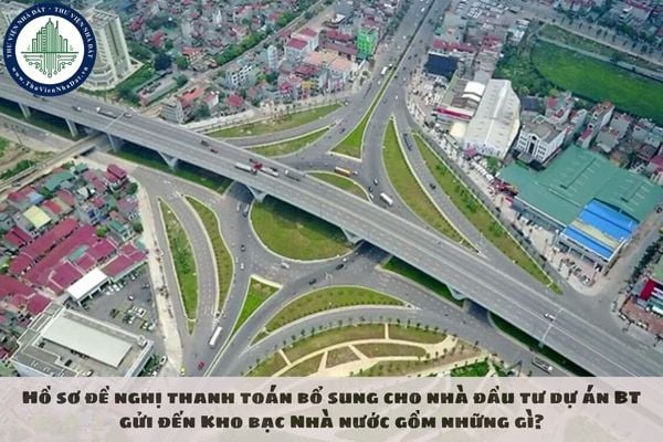 Hồ sơ đề nghị thanh toán bổ sung cho nhà đầu tư dự án BT gửi đến Kho bạc Nhà nước gồm những gì?