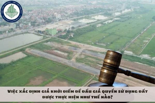 Việc xác định giá khởi điểm để đấu giá quyền sử dụng đất được thực hiện như thế nào?