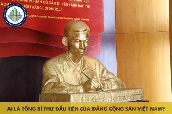 Ai là tổng bí thư đầu tiên của Đảng Cộng sản Việt Nam?