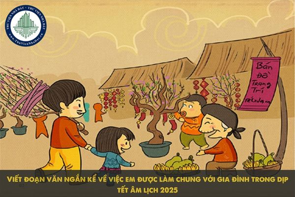 Viết đoạn văn ngắn kể về việc em được làm chung với gia đình trong dịp Tết Âm lịch 2025