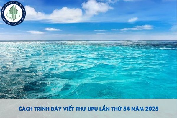 Cách trình bày viết thư upu lần thứ 54 năm 2025