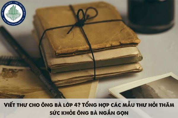 Viết thư cho ông bà lớp 4? Tổng hợp các mẫu thư hỏi thăm sức khỏe ông bà ngắn gọn