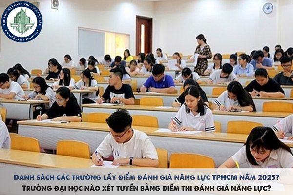 Danh sách các trường lấy điểm đánh giá năng lực TPHCM năm 2025? Trường đại học nào xét tuyển bằng điểm thi đánh giá năng lực?