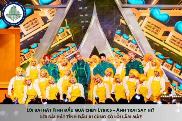 Lời bài hát Tình đầu quá chén Lyrics - Anh trai say hi? Lời bài hát Tình đầu ai cũng có lỗi lầm mà?