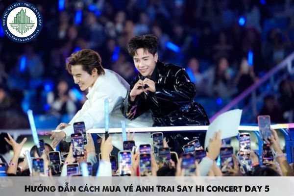 Hướng dẫn cách mua vé Anh Trai Say Hi Concert Day 5