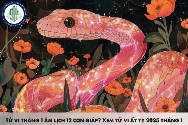 Tử vi tháng 1 âm lịch 12 con giáp? Xem tử vi ất tỵ 2025 tháng 1