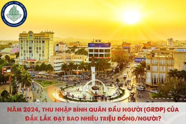 Năm 2024, thu nhập bình quân đầu người (GRDP) của Đắk Lắk đạt bao nhiêu triệu đồng/người?