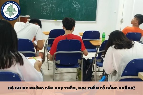 Bộ GD ĐT không cấm dạy thêm, học thêm có đúng không?