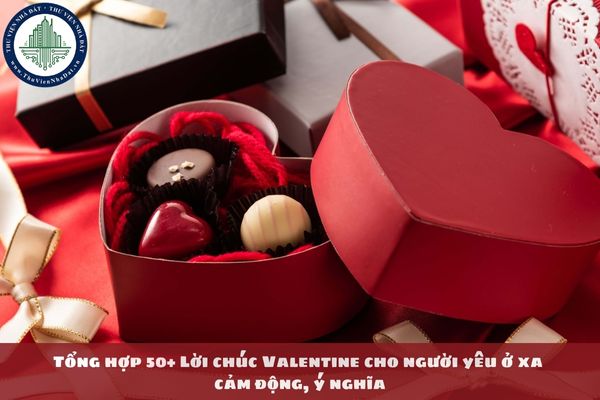 Tổng hợp 50+ Lời chúc Valentine cho người yêu ở xa cảm động, ý nghĩa