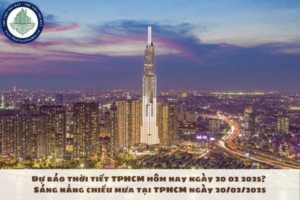 Dự báo thời tiết TPHCM hôm nay ngày 20 02 2025? Sáng nắng chiều mưa tại TPHCM ngày 20/02/2025