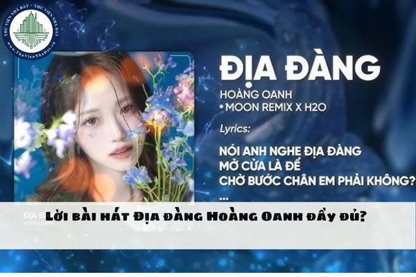 Lời bài hát Địa đàng Hoàng Oanh đầy đủ? Lyrics bài hát Nói anh nghe địa đàng mở cửa là để chờ bước chân em phải không?