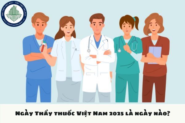 Ngày Thầy thuốc Việt Nam 2025 là ngày nào?