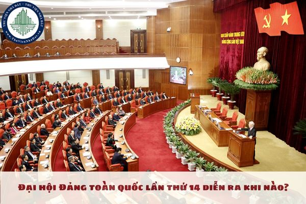 Đại hội Đảng toàn quốc lần thứ 14 diễn ra khi nào?