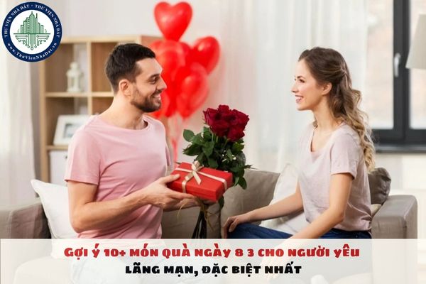 Gợi ý 10+ món quà ngày 8 3 cho người yêu lãng mạn, đặc biệt nhất