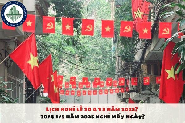 Lịch nghỉ lễ 30 4 1 5 năm 2025? 30/4 1/5 năm 2025 nghỉ mấy ngày?