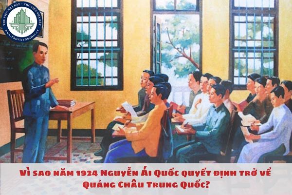 Vì sao năm 1924 Nguyễn Ái Quốc quyết định trở về Quảng Châu Trung Quốc?