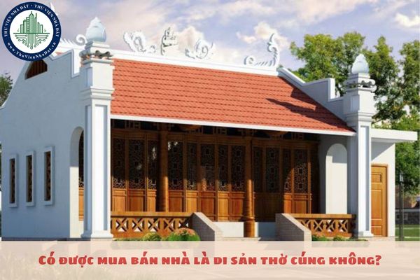 Có được mua bán nhà là di sản thờ cúng không?