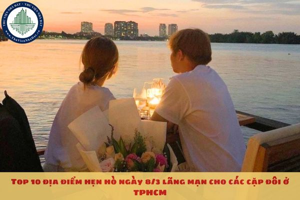 Top 10 địa điểm hẹn hò ngày 8/3 lãng mạn cho các cặp đôi ở TPHCM