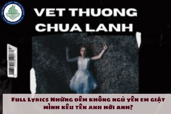 Lời bài hát Vết thương chưa lành Hồ Quang Hiếu? Full Lyrics Những đêm không ngủ yên em giật mình kêu tên anh hỡi anh?