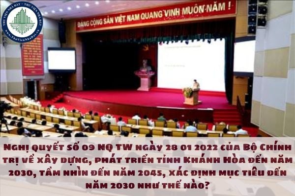 Nghị quyết số 09 NQ TW ngày 28 01 2022 của Bộ Chính trị về xây dựng, phát triển tỉnh Khánh Hòa đến năm 2030, tầm nhìn đến năm 2045, xác định mục tiêu đến năm 2030 như thế nào?