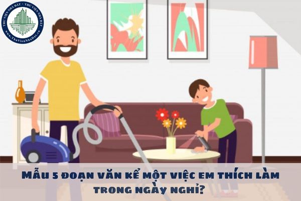 Mẫu 5 đoạn văn kể một việc em thích làm trong ngày nghỉ? Viết đoạn văn kể một việc em thích làm trong ngày nghỉ hay nhất