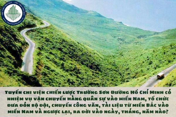 Tuyến chi viện chiến lược Trường Sơn Đường Hồ Chí Minh có nhiệm vụ vận chuyển hàng quân sự vào miền Nam, tổ chức đưa đón bộ đội, chuyển công văn, tài liệu từ miền Bắc vào miền Nam và ngược lại, ra đời vào ngày, tháng, năm nào?
