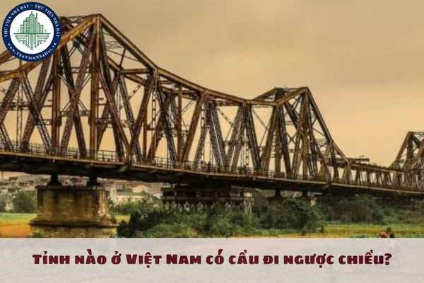 Tỉnh nào ở Việt Nam có cầu đi ngược chiều?