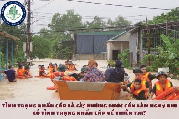 Tình trạng khẩn cấp là gì? Những bước cần làm ngay khi có tình trạng khẩn cấp về thiên tai?