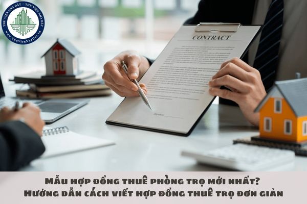Mẫu hợp đồng thuê phòng trọ mới nhất? Hướng dẫn cách viết hợp đồng thuê trọ đơn giản
