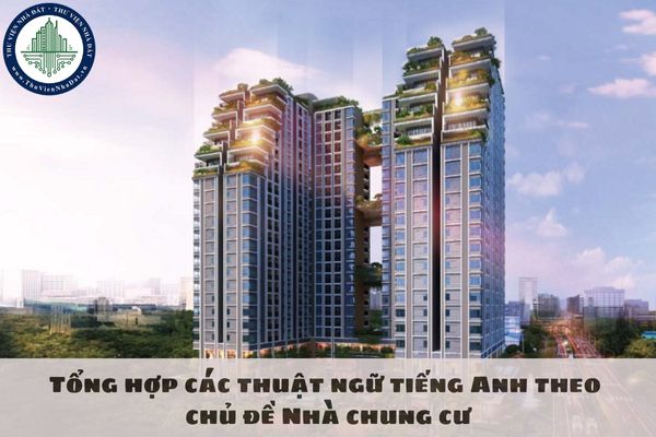 Tổng hợp các thuật ngữ tiếng Anh theo chủ đề Nhà chung cư