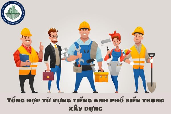 Tổng hợp từ vựng tiếng anh phổ biến trong xây dựng
