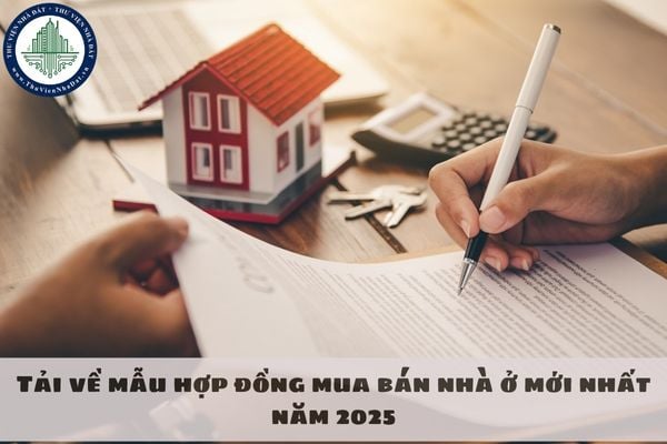 Tải về mẫu hợp đồng mua bán nhà ở mới nhất năm 2025