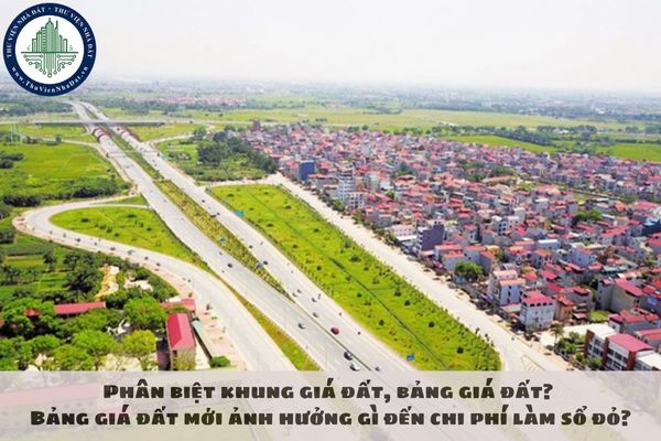 Phân biệt khung giá đất, bảng giá đất? Bảng giá đất mới ảnh hưởng gì đến chi phí làm sổ đỏ?